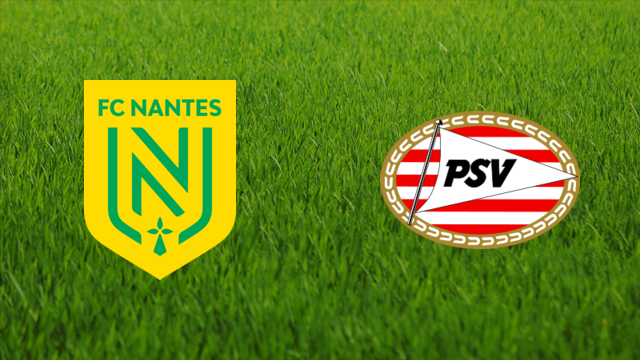 FC Nantes vs. PSV Eindhoven