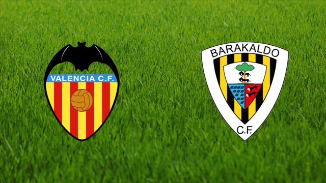 Valencia CF vs. Barakaldo CF