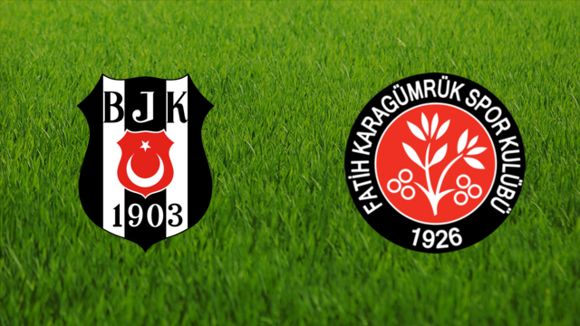 Beşiktaş JK vs. Fatih Karagümrük Beşiktaş JK vs. Fatih Karagümrük